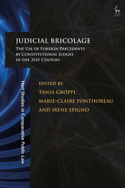 Judicial Bricolage - The Use of Foreign Precedents by Constitutional Judges in the 21st Century