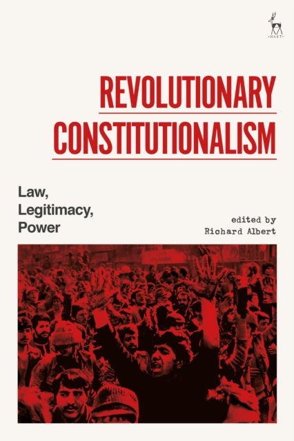 Revolutionary Constitutionalism - Law, Legitimacy, Power