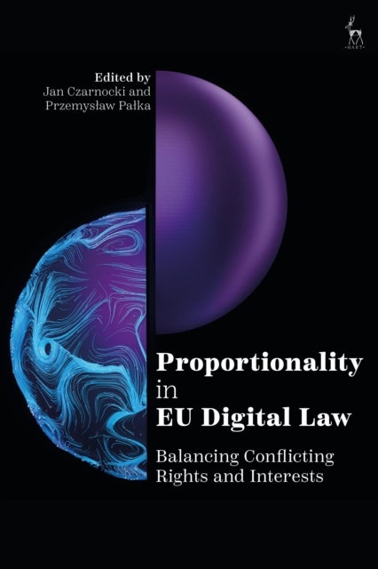 Proportionality in EU Digital Law - Balancing Conflicting Rights and Interests