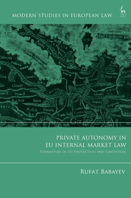 Private Autonomy in EU Internal Market Law - Parameters of its Protection and Limitation