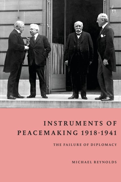 Instruments of Peacemaking 1918-1941 - The Failure of Diplomacy