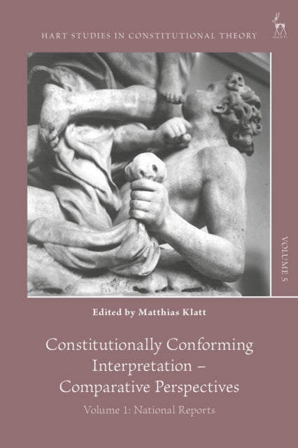 Constitutionally Conforming Interpretation – Comparative Perspectives - Volume 1: National Reports