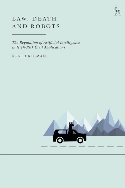 Law, Death, and Robots - The Regulation of Artificial Intelligence in High-Risk Civil Applications
