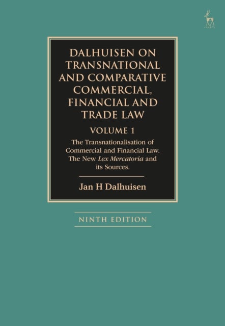 Dalhuisen on Transnational and Comparative Commercial, Financial and Trade Law Volume 1 - The Transnationalisation of Commercial and Financial Law. The New Lex Mercatoria and Its Sources