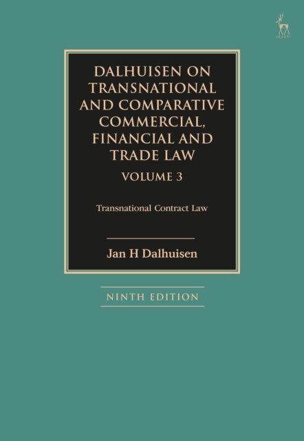 Dalhuisen on Transnational and Comparative Commercial, Financial and Trade Law Volume 3 - Transnational Contract Law
