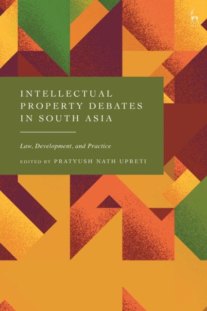 Intellectual Property Debates in South Asia - Law, Development, and Practice