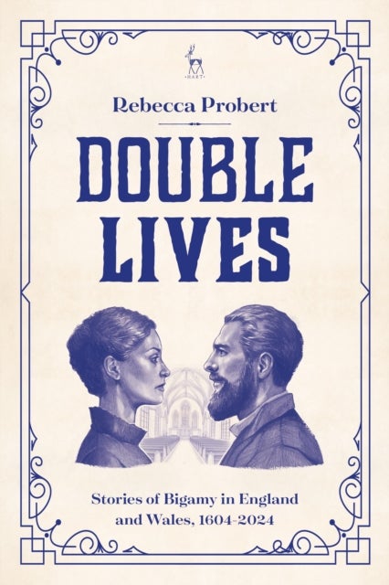 Double Lives - Stories of Bigamy in England and Wales, 1604-2024