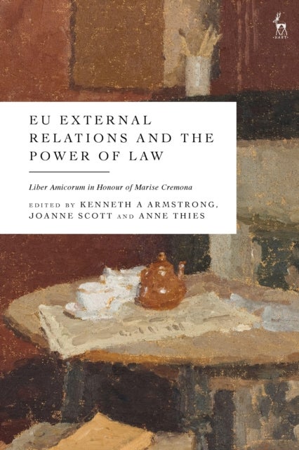 EU External Relations and the Power of Law - Liber Amicorum in Honour of Marise Cremona