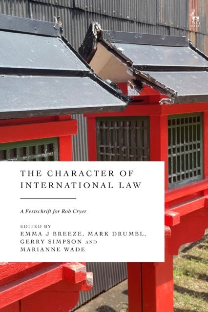 The Character of International Law - A Festschrift for Rob Cryer
