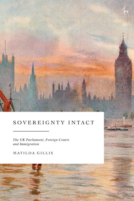 Sovereignty Intact - The UK Parliament, Foreign Courts and Immigration