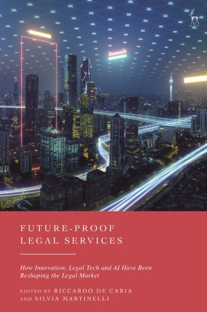 Future-Proof Legal Services - How Innovation, Legal Tech and AI Have Been Reshaping the Legal Market