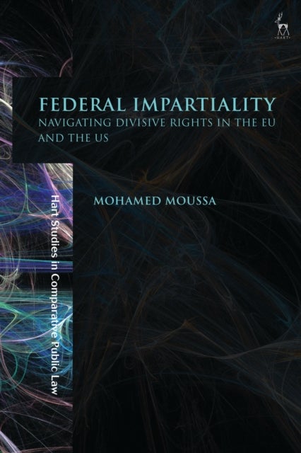 Federal Impartiality - Navigating Divisive Rights in the EU and the US