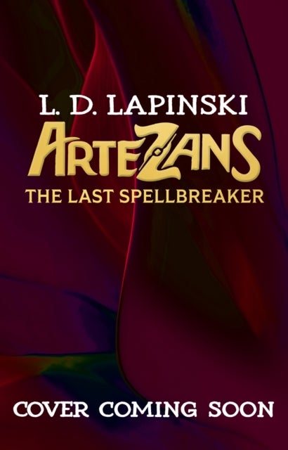 Artezans: The Last Spellbreaker - Book 3 - The stunning conclusion to epic magical fantasy trilogy