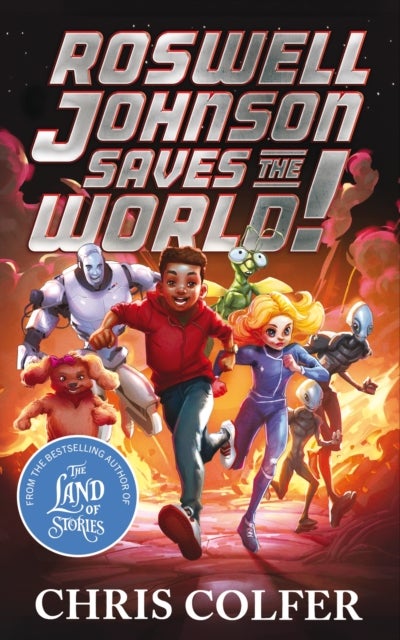 Roswell Johnson Saves the World! - Book 1: An action-packed adventure from the bestselling author of The Land of Stories