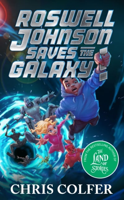 Roswell Johnson Saves the Galaxy! - Book 2: An action-packed adventure from the bestselling author of The Land of Stories