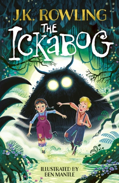The Ickabog - The bestselling fairytale, now illustrated by Ben Mantle