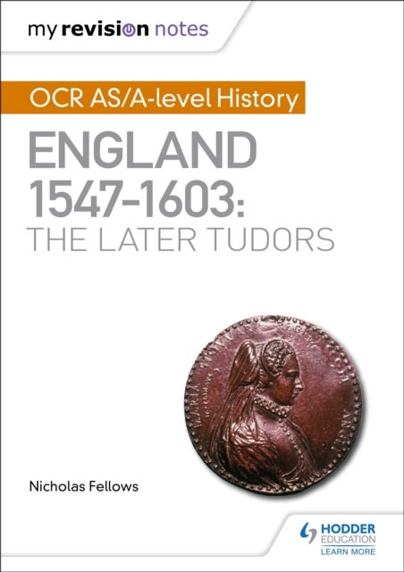 My Revision Notes: OCR AS/A-level History: England 1547¿1603: the Later Tudors