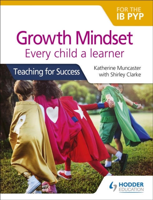 Growth Mindset for the IB PYP: Every child a learner - Teaching for Success