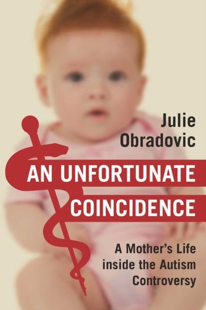 An Unfortunate Coincidence - A Mother's Life inside the Autism Controversy