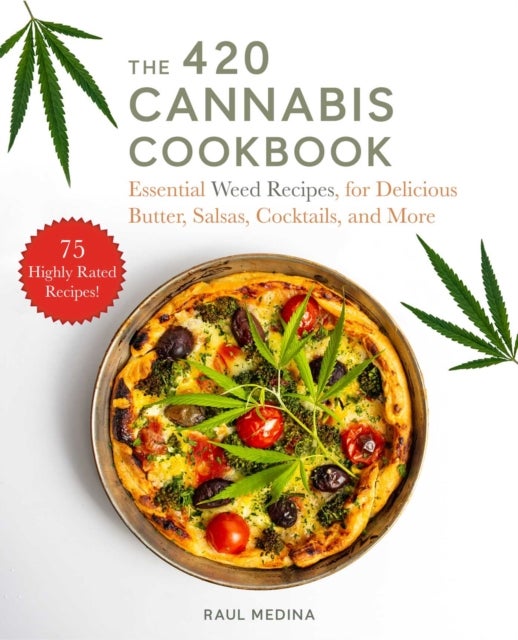 The 420 Cannabis Cookbook - Essential Weed Recipes for Delicious Butter, Salsas, Cocktails, and More