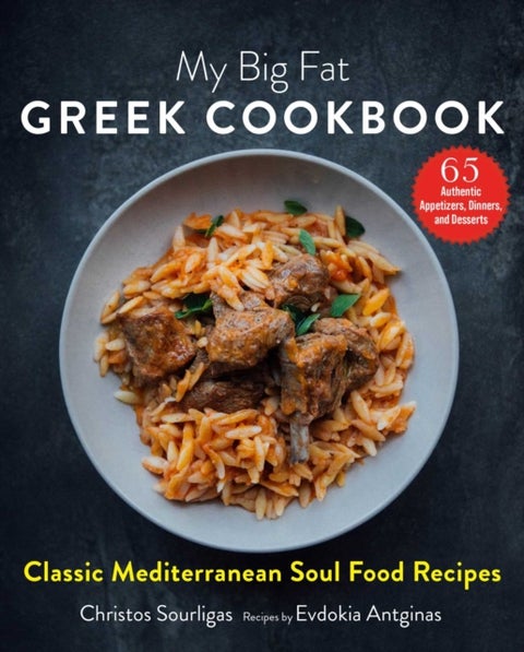 My Big Fat Greek Cookbook - Classic Mediterranean Soul Food Recipes