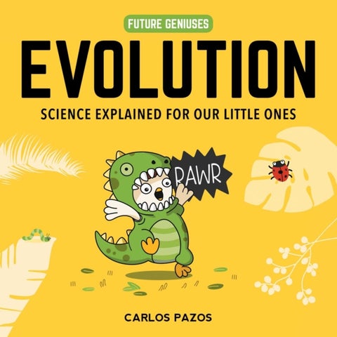 Evolution for Smart Kids - A Little Scientist's Guide to the Origins of Life