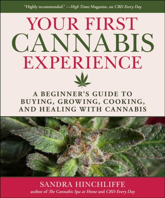 Your Cannabis Experience - A Beginner's Guide to Buying, Growing, Cooking, and Healing with Cannabis