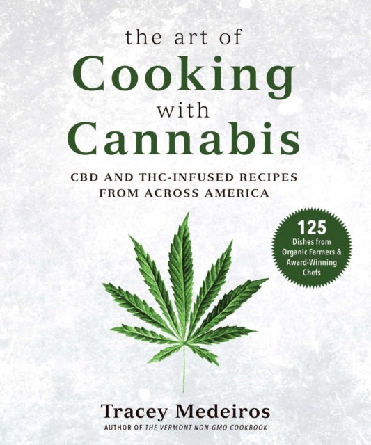Art of Cooking with Cannabis - CBD and THC-Infused Recipes from Across America