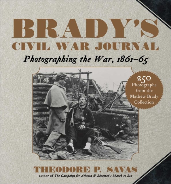 Brady's Civil War Journal - Photographing the War 1861–65
