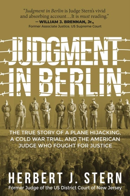 Judgment in Berlin - The True Story of a Plane Hijacking, a Cold War Trial, and the American Judge Who Fought for Justice