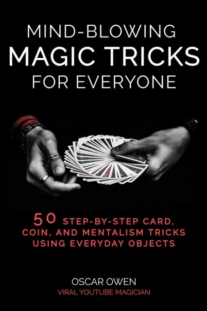 Mind-Blowing Magic Tricks for Everyone - 50 Step-by-Step Card, Coin, and Mentalism Tricks That Anyone Can Do