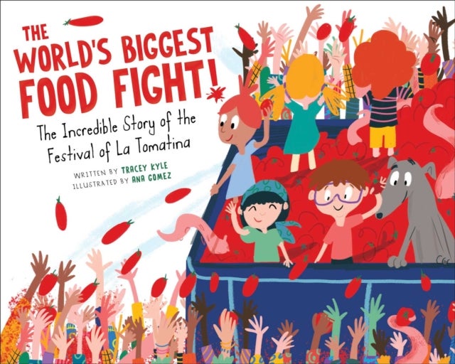 The World's Biggest Food Fight! - The Incredible Story of the Festival of La Tomatina