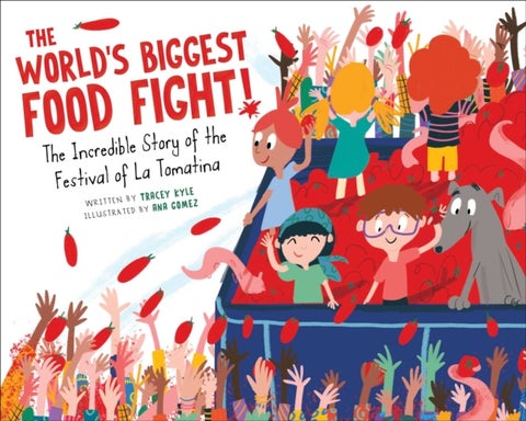 The World's Biggest Food Fight! - The Incredible Story of the Festival of La Tomatina