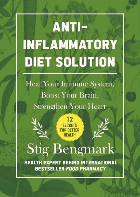 Anti-Inflammatory Diet Solution - Heal Your Immune System, Boost Your Brain, Strengthen Your Heart