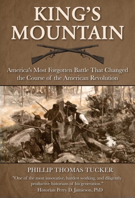 Kings Mountain - America's Most Forgotten Battle That Changed the Course of the American Revolution