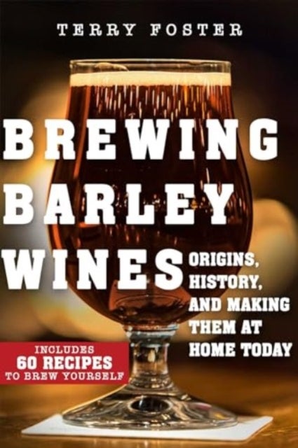 Brewing Barley Wines - Origins, History, and Making Them at Home Today