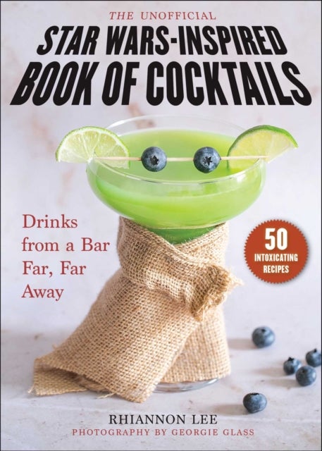 The Unofficial Star Wars¿Inspired Book of Cocktails - Drinks from a Bar Far, Far Away