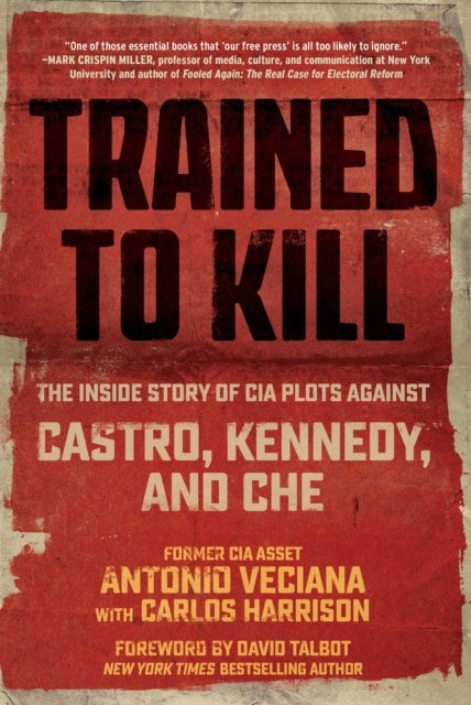 Trained to Kill - The Inside Story of CIA Plots against Castro, Kennedy, and Che