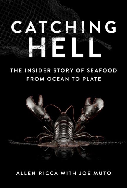 Catching Hell - The Insider Story of Seafood from Ocean to Plate