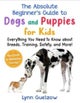 The Best Beginner's Guide to Dogs and Puppies for Kids