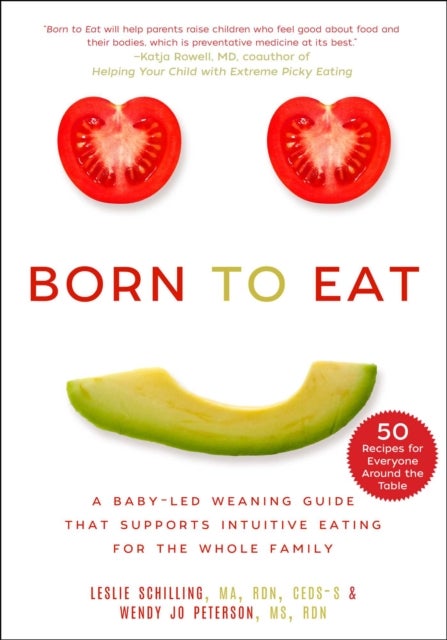 Born to Eat - A Baby-Led Weaning Guide That Supports Intuitive Eating for the Whole Family