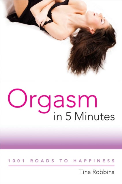 Orgasm in 5 Minutes - 1001 Roads to Happiness