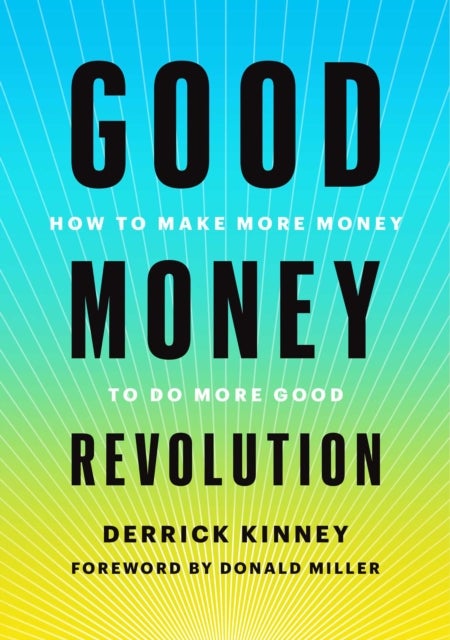 Good Money Revolution - How to Make More Money to Do More Good