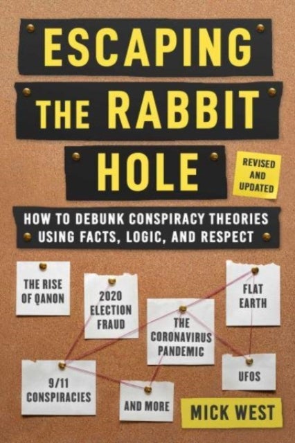 Escaping the Rabbit Hole - How to Debunk Conspiracy Theories Using Facts, Logic, and Respect (Revised and Updated - Includes Information about 2020 Election Fraud, The Coronavirus Pandemic, The Rise of QAnon, and UFOs)