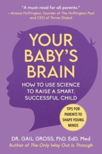 Your Baby's Brain - How to Use Science to Raise a Smart, Successful Child-Tips for Parents to Shape Young Minds