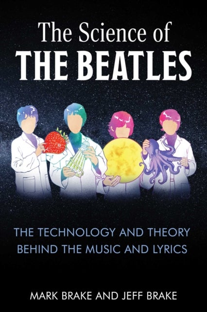 The Science of The Beatles - The Technology and Theory Behind the Music and Lyrics