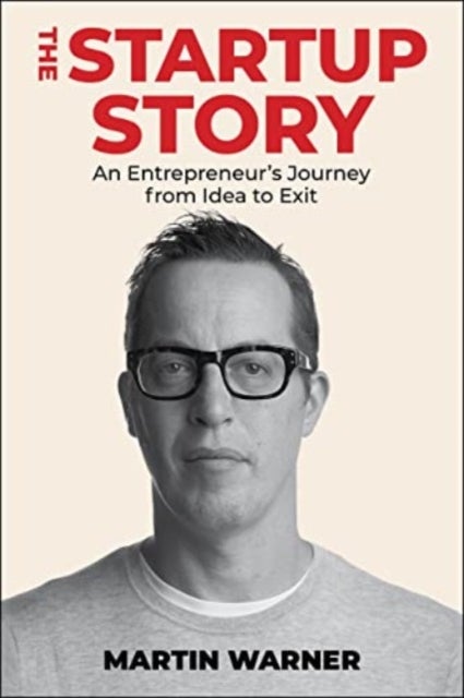 Startup Story - An Entrepreneur's Journey from Idea to Exit