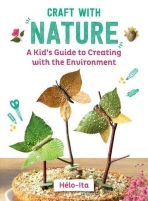 Craft with Nature - A Kid's Guide to Creating with Materials from the Great Outdoors