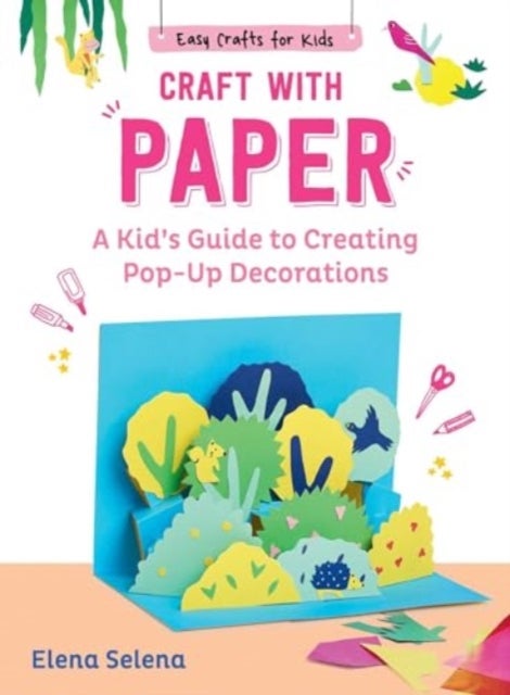 Craft with Paper - A Kid's Guide to Creating Pop-Up Decorations