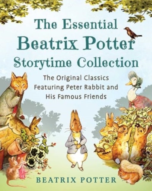 The Essential Beatrix Potter Storytime Collection - The Original Classics Featuring Peter Rabbit and His Famous Friends